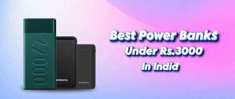 Best Power Banks Under Rs.3000 In India