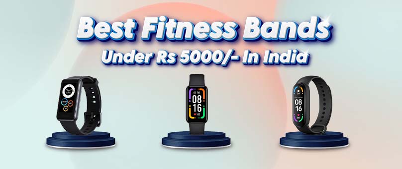 Best Fitness Bands Under Rs 5000/- In India