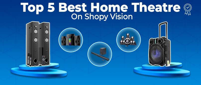 Top 5 Best Home Theatre To Buy Online From Shopy Vision At Lowest Price