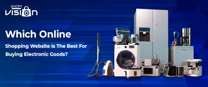Which Online Shopping Website is the Best for Buying Electronic Goods?