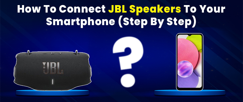 How to Connect JBL Speakers to Your Smartphone (Step-by-Step)