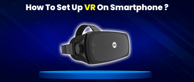 How To Set Up VR On Smartphone ?