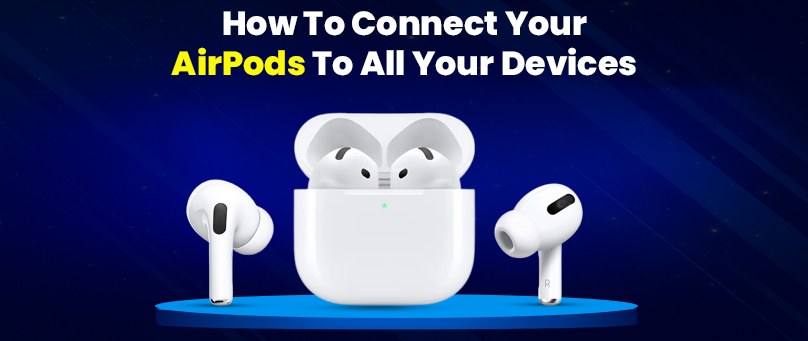 How to Connect Your AirPods to All Your Devices
