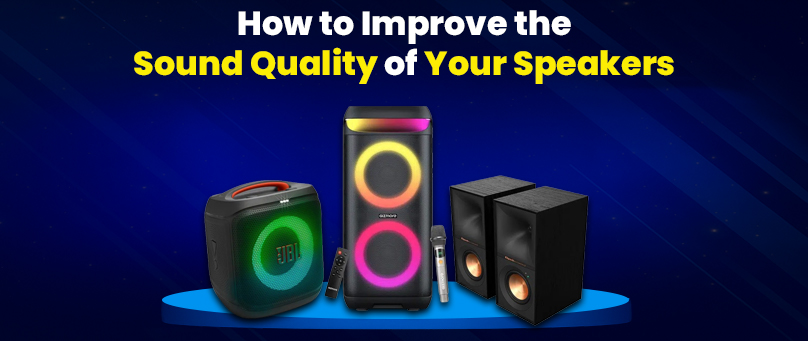 How to Improve the Sound Quality of Your Speakers
