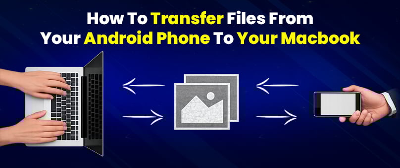 How To Transfer Files From Your Android Phone To Your Macbook