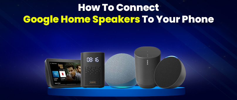 How To Connect Google Home Speakers To Your Phone