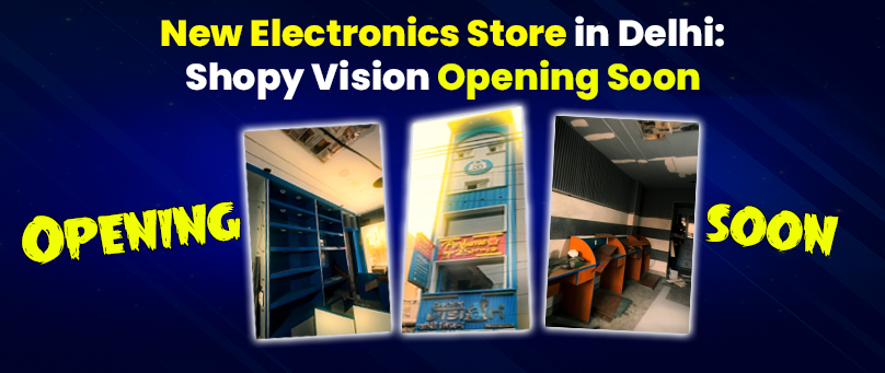 New Electronics Store in Delhi Shopy Vision Opening Soon