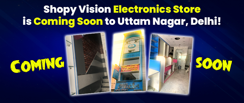 Shopy Vision Electronics Store is Coming Soon to Uttam Nagar, Delhi