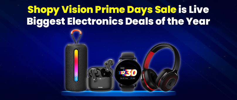 Shopy Vision Prime Days Sale is Live – Biggest Electronics Deals of the Year